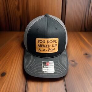 Richardson 112 trucker hat You Done Messed Up A -A -Ron One Size Fit All